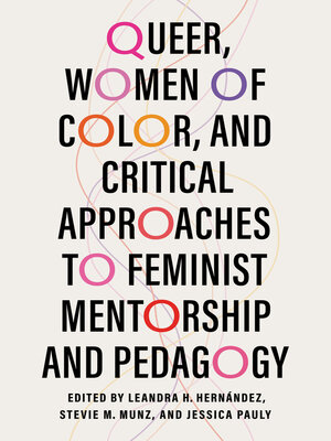 cover image of Queer, Women of Color, and Critical Approaches to Feminist Mentorship and Pedagogy